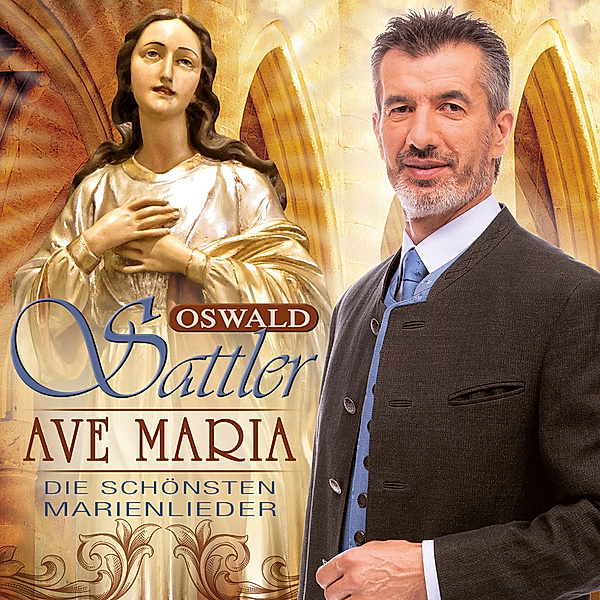 Ave Maria - schönsten Marienlieder, Oswald Sattler