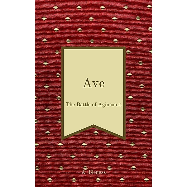 Ave: The Battle of Agincourt, Alana Bleness