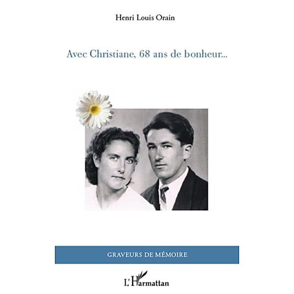Avec christiane, 68 ans de bonheur / Harmattan, Henri-Louis Orain Henri-Louis Orain