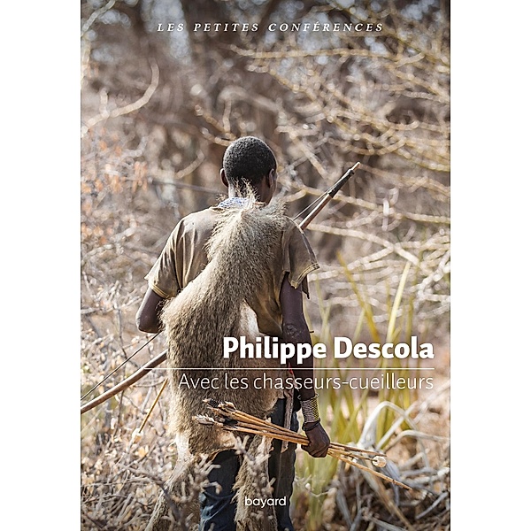 Avec les chasseurs-cueilleurs / Les petites conférences, Philippe Descola