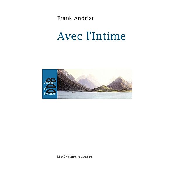 Avec l'Intime / Essai/littérature ouverte, Frank Andriat