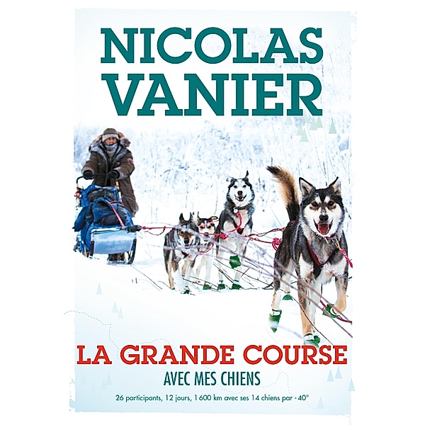 Avec mes chiens - Tome 2 - La Grande Course / Avec mes chiens Bd.2, Nicolas Vanier