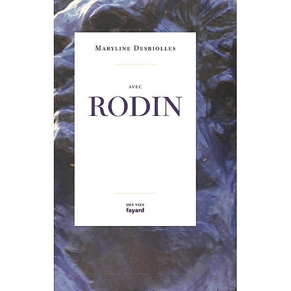 Avec Rodin / Divers Histoire, Maryline Desbiolles