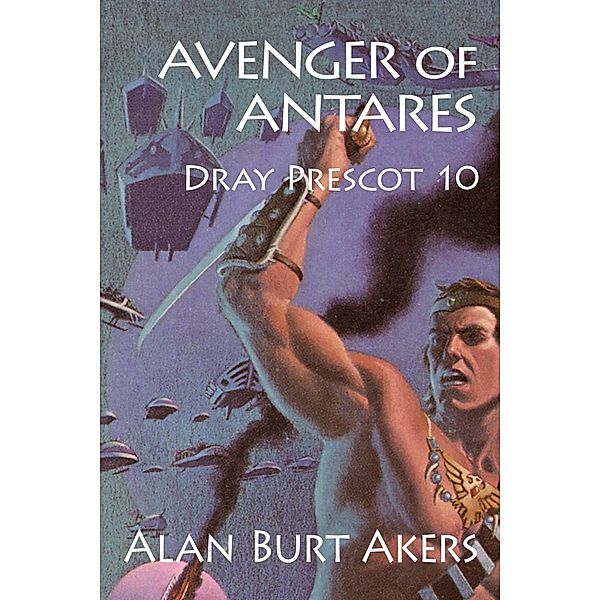 Avenger of Antares (Dray Prescot, #10) / Dray Prescot, Alan Burt Akers