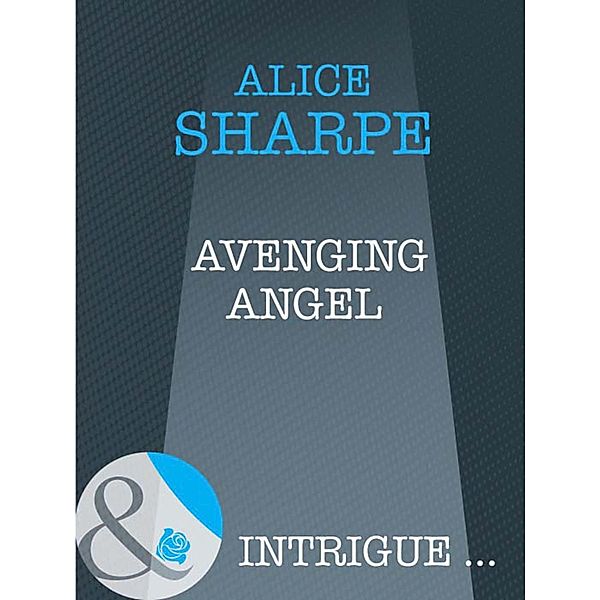 Avenging Angel (Mills & Boon Intrigue) / Mills & Boon Intrigue, Alice Sharpe