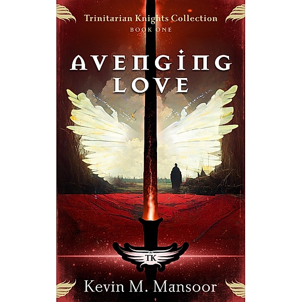 Avenging Love (Trinitarian Knights Collection, #1) / Trinitarian Knights Collection, Kevin M. Mansoor