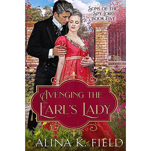 Avenging the Earl's Lady (Sons of the Spy Lord, #5) / Sons of the Spy Lord, Alina K. Field