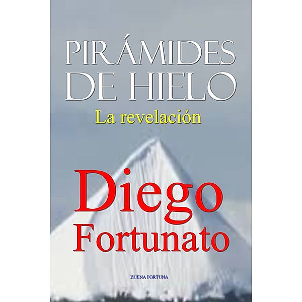 AVENTURA Y ACCIÓN: Pirámides de Hielo-La revelación, Diego Fortunato