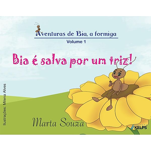 Aventuras de Bia, a formiga - Volume 1 - Bia é salva por um triz!, Marta Souza