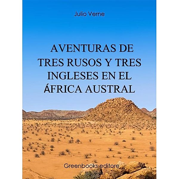 Aventuras de tres rusos y tres ingleses en el África Austral, Julio Verne