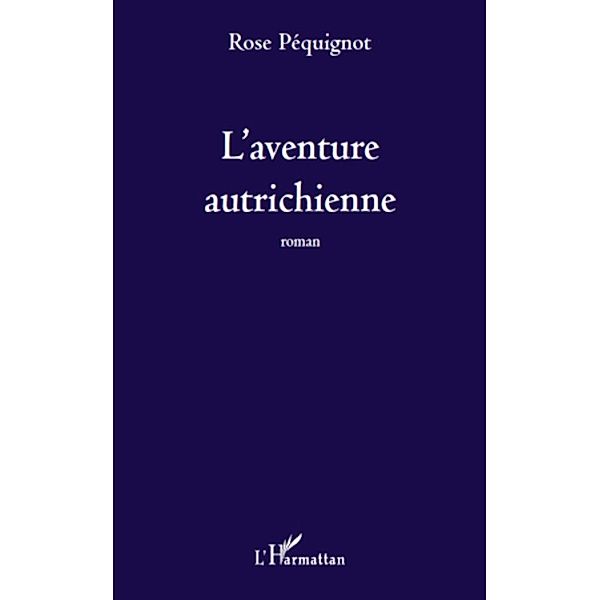 Aventure autrichienne L' / Harmattan, Rose Pequignot Rose Pequignot