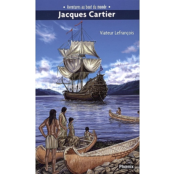 Aventures au bout du monde : Jacques Cartier, Viateur Lefrancois Viateur Lefrancois