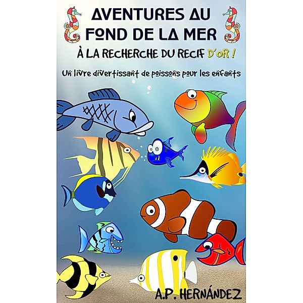 Aventures au fond de la mer. À la recherche du récif d'or!, A. P. Hernandez