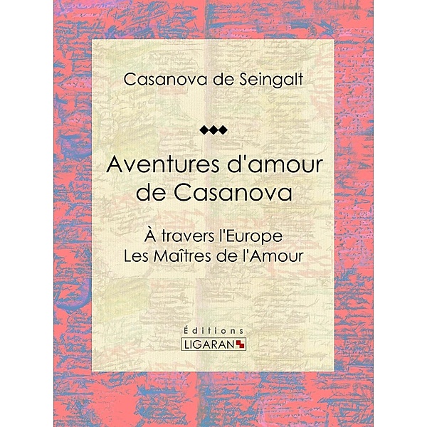 Aventures d'amour de Casanova, Ligaran, Casanova de Seingalt