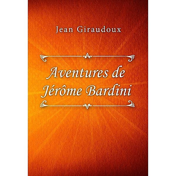 Aventures de Jérôme Bardini, Jean Giraudoux