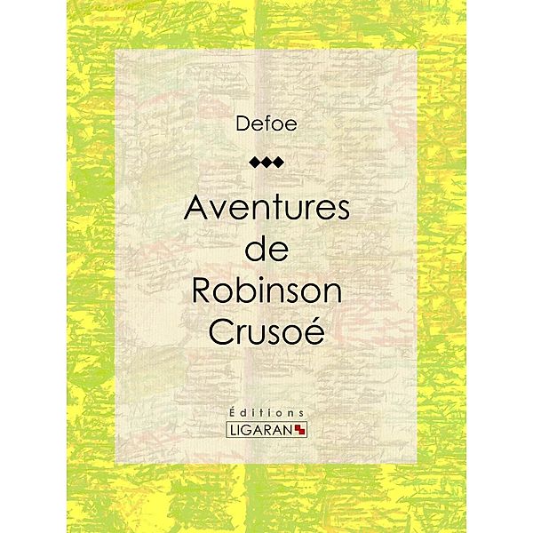 Aventures de Robinson Crusoé, Daniel Defoe, Ligaran