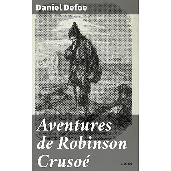 Aventures de Robinson Crusoé, Daniel Defoe