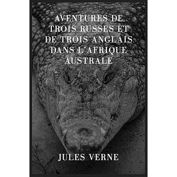 Aventures de trois Russes et de trois Anglais dans l'Afrique australe, Jules Verne