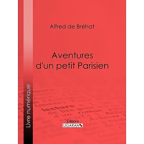 Aventures d'un petit Parisien, Alfred de Bréhat, Ligaran
