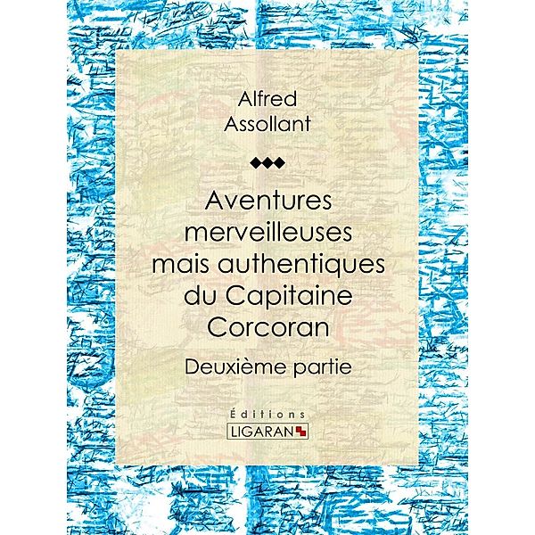 Aventures merveilleuses mais authentiques du Capitaine Corcoran, Alfred Assollant, Ligaran