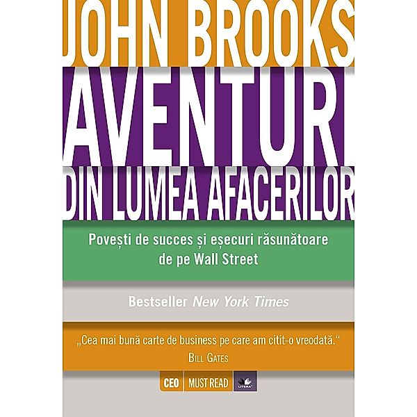 Aventuri din lumea afacerilor. Pove¿ti de succes ¿i e¿ecuri rasunatoare de pe Wall Street / CEO Must Read, John Brooks