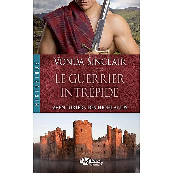 Aventuriers des Highlands, T3 : Le Guerrier intrépide / Aventuriers des Highlands Bd.3, Vonda Sinclair