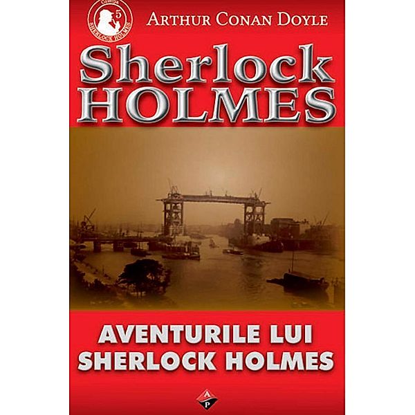 Aventurile lui Sherlock Holmes / Sherlock Holmes, Arthur Conan Doyle