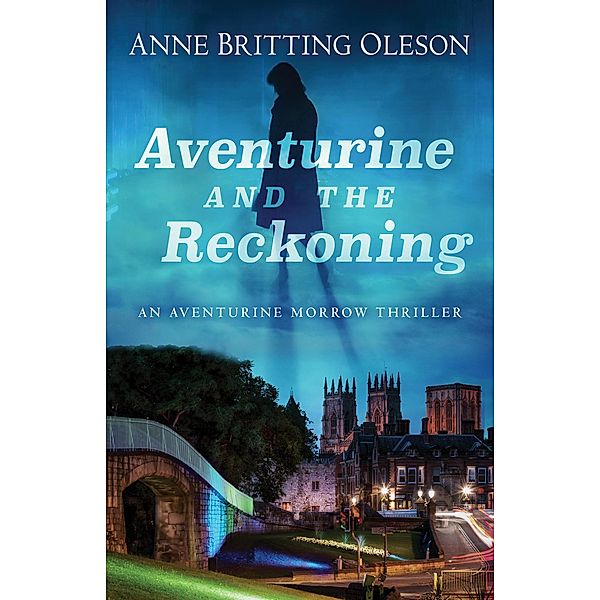 Aventurine and the Reckoning (An Aventurine Morrow Thriller, #1) / An Aventurine Morrow Thriller, Anne Britting Oleson