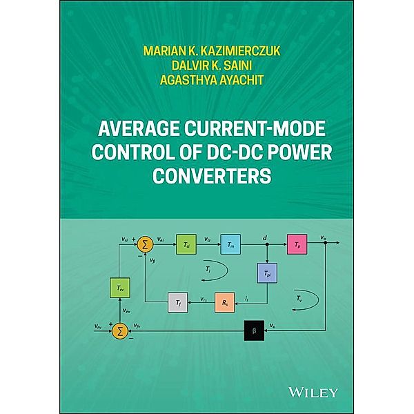 Average Current-Mode Control of DC-DC Power Converters, Marian K. Kazimierczuk, Dalvir K. Saini, Agasthya Ayachit