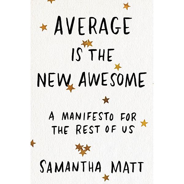 Average is the New Awesome, Samantha Matt