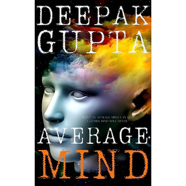 Average Mind: The World is not the Wonder. It's the Wonder which makes your World, Deepak Gupta