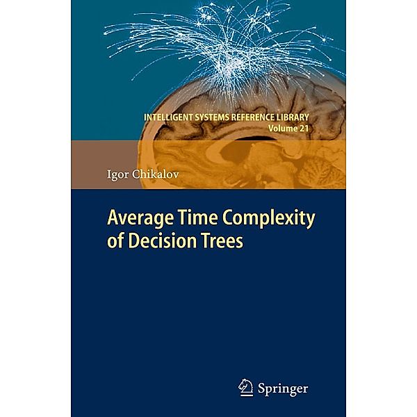 Average Time Complexity of Decision Trees / Intelligent Systems Reference Library Bd.21, Igor Chikalov
