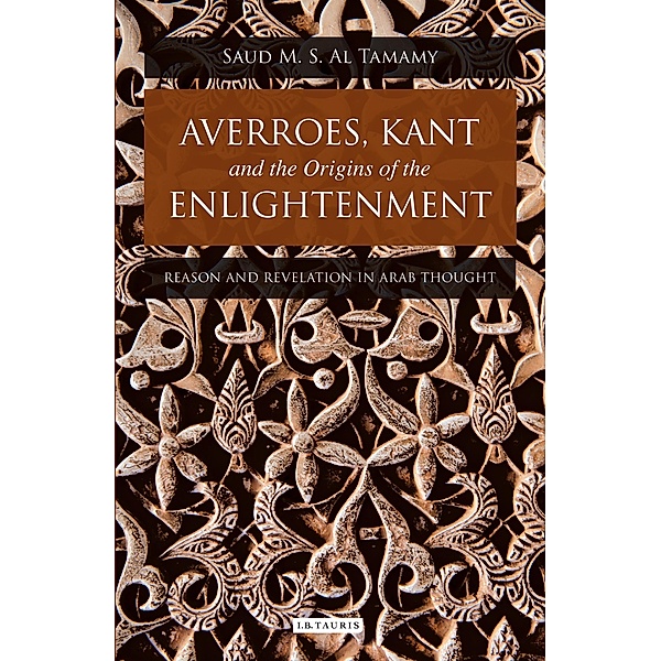 Averroes, Kant and the Origins of the Enlightenment, Saud M. S. Al Tamamy