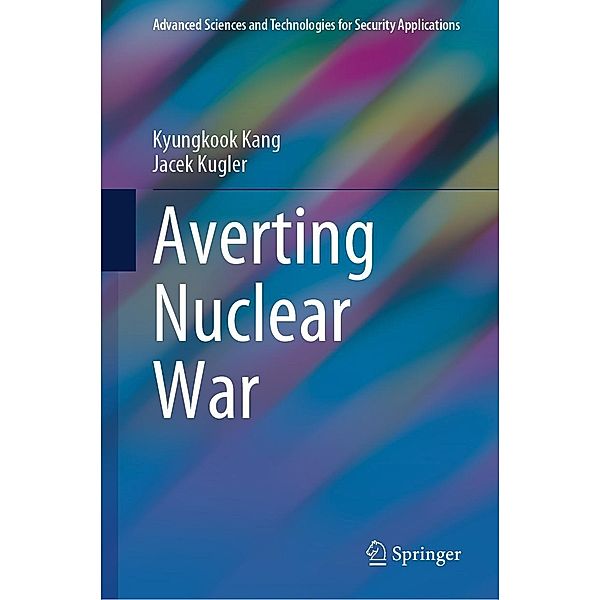 Averting Nuclear War / Advanced Sciences and Technologies for Security Applications, Kyungkook Kang, Jacek Kugler