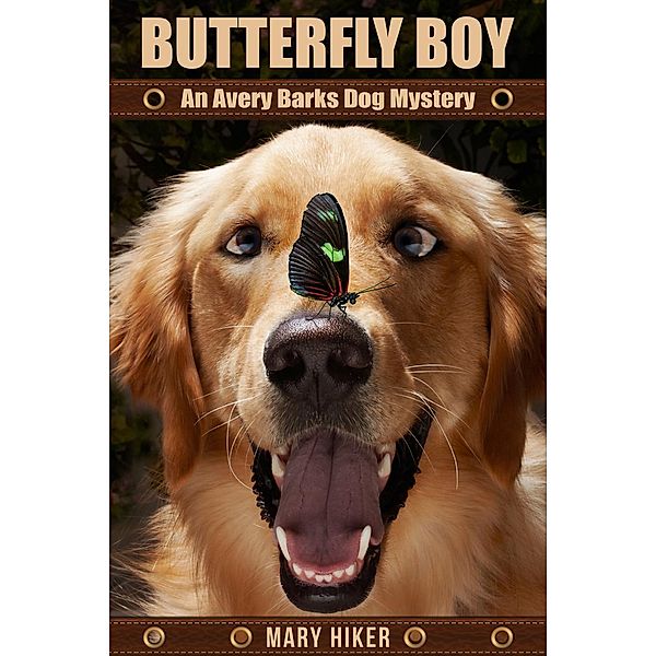 Avery Barks Dog Mysteries: Butterfly Boy: An Avery Barks Dog Mystery (Avery Barks Dog Mysteries, #1), Mary Hiker