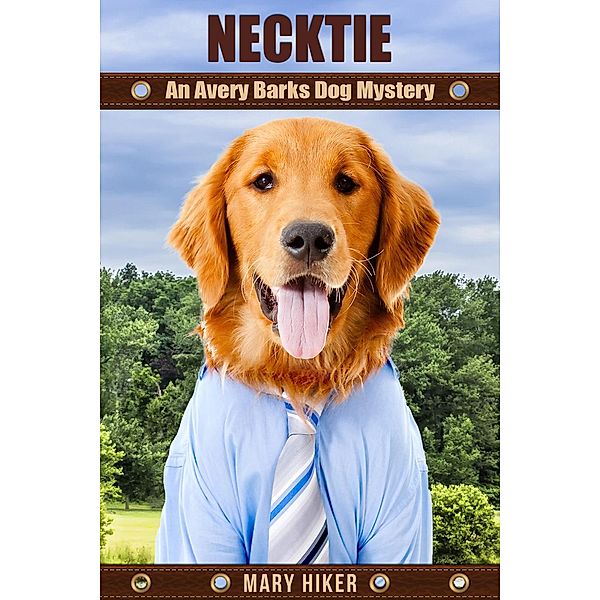 Avery Barks Dog Mysteries: Necktie: An Avery Barks Dog Mystery (Avery Barks Dog Mysteries, #8), Mary Hiker