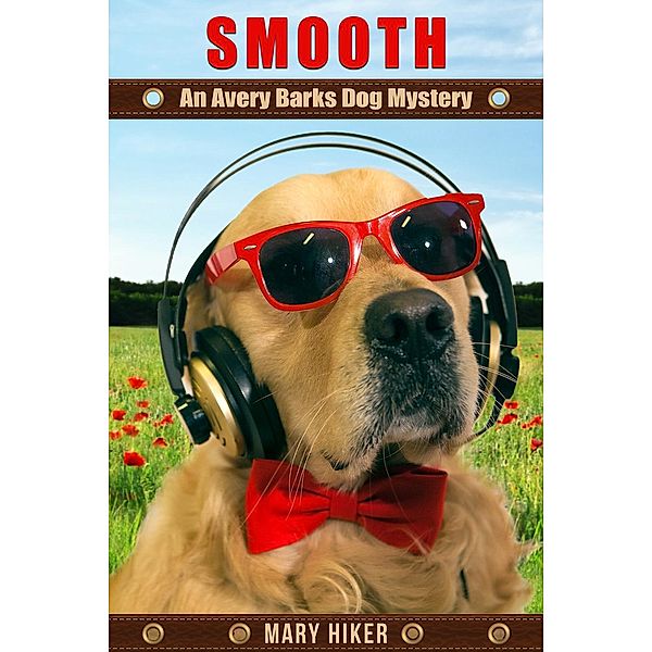 Avery Barks Dog Mysteries: Smooth: An Avery Barks Dog Mystery (Avery Barks Dog Mysteries, #10), Mary Hiker