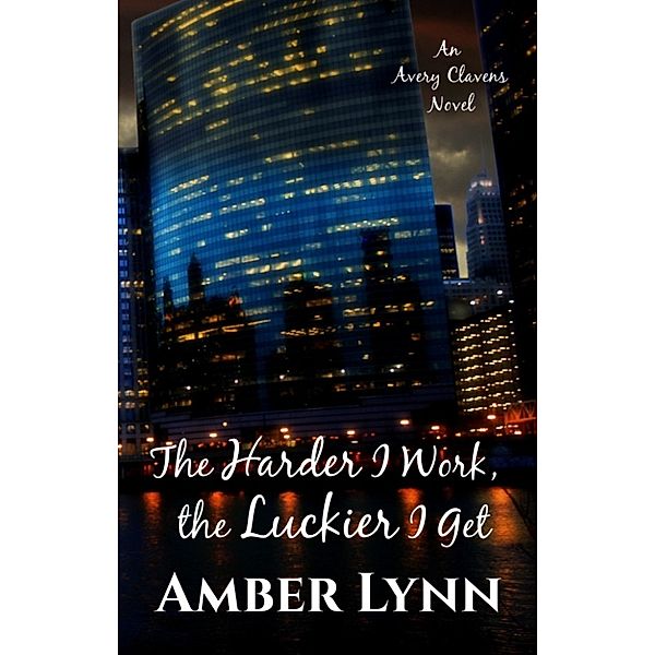 Avery Clavens: The Harder I Work, the Luckier I Get, Amber Lynn