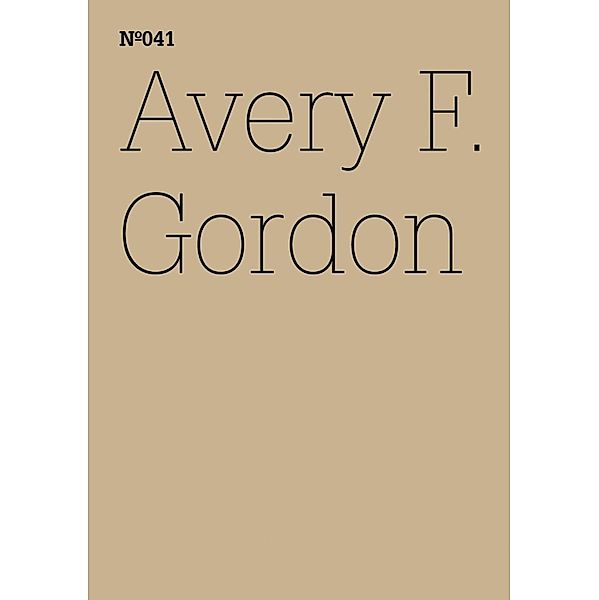 Avery F. Gordon / Documenta 13: 100 Notizen - 100 Gedanken Bd.41, Avery F. Gordon