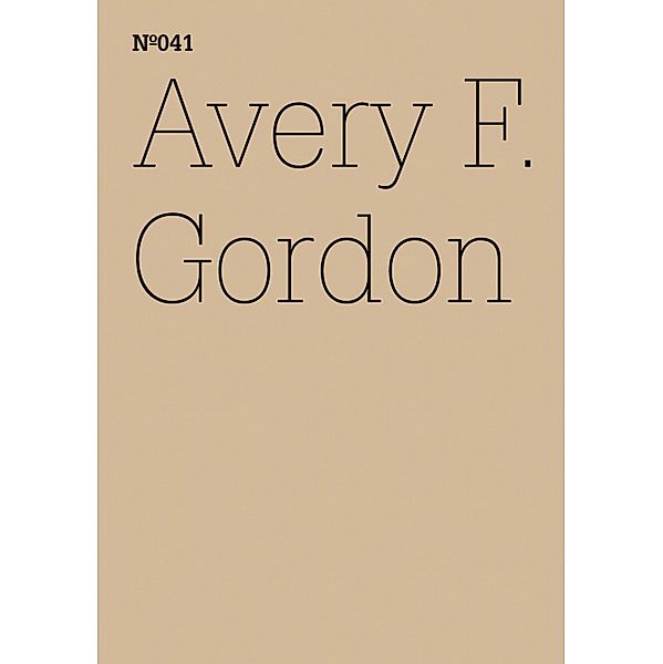 Avery F. Gordon / Documenta 13: 100 Notizen - 100 Gedanken Bd.041, Avery F. Gordon