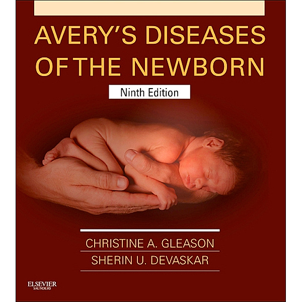 Avery's Diseases of the Newborn E-Book, Christine A. Gleason, Sherin Devaskar