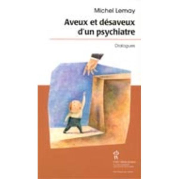 Aveux et desaveux d'un psychiatre, Michel Lemay