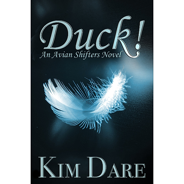 Avian Shifters: Duck!, Kim Dare