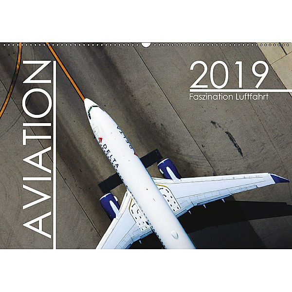 Aviation 2019 - Faszination Luftfahrt (Wandkalender 2019 DIN A2 quer), Engelhardt Daniel