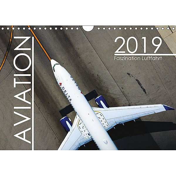 Aviation 2019 - Faszination Luftfahrt (Wandkalender 2019 DIN A4 quer), Engelhardt Daniel