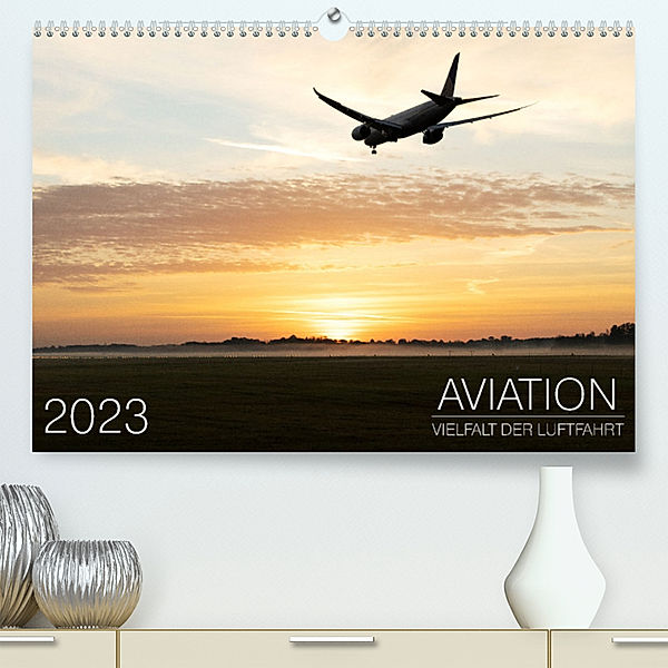 Aviation 2023 - Vielfalt der Luftfahrt (Premium, hochwertiger DIN A2 Wandkalender 2023, Kunstdruck in Hochglanz), Moritz Babl