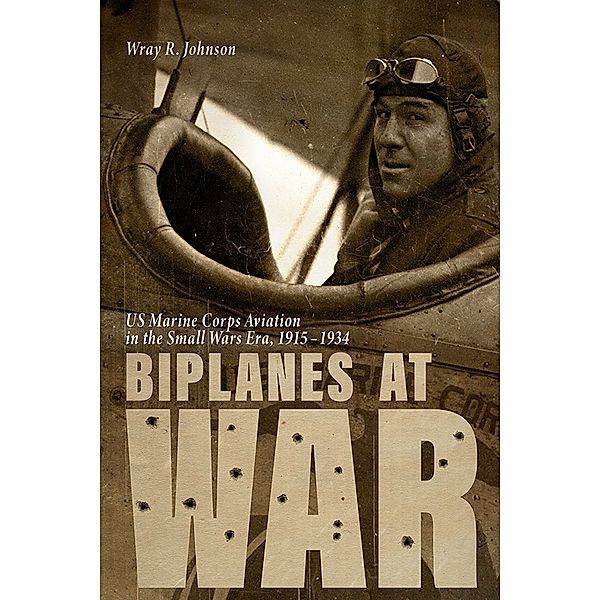 Aviation & Air Power: Biplanes at War, Wray R. Johnson