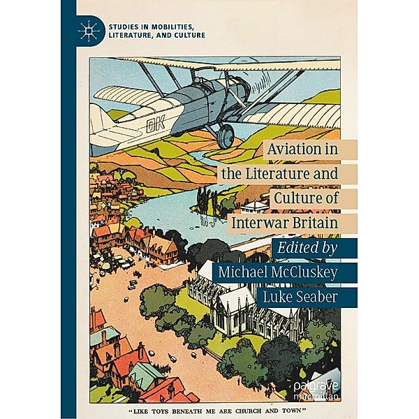 Aviation in the Literature and Culture of Interwar Britain / Studies in Mobilities, Literature, and Culture