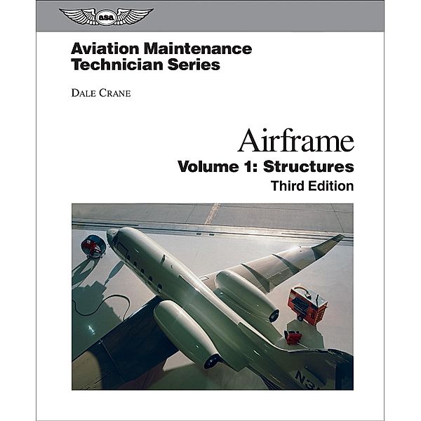Aviation Maintenance Technician: Airframe, Volume 1, Dale Crane