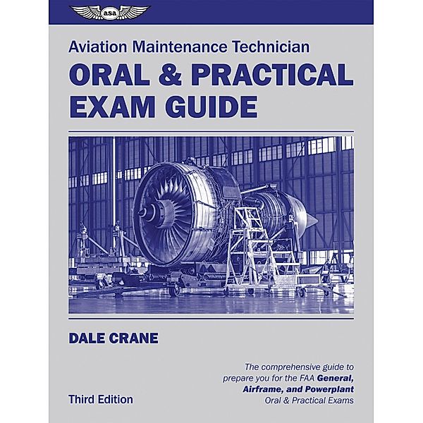 Aviation Maintenance Technician Oral & Practical Exam Guide / Aviation Supplies & Academics, Inc., Dale Crane